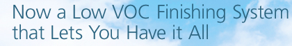 Now a Low VOC Finishing System that Lets You Have it All