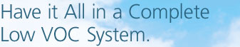 Have it All in a Complete Low VOC System.